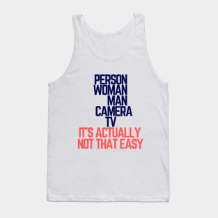 #personwomanmancameratv Person Woman Man Camera TV it's actually not that easy Tank Top